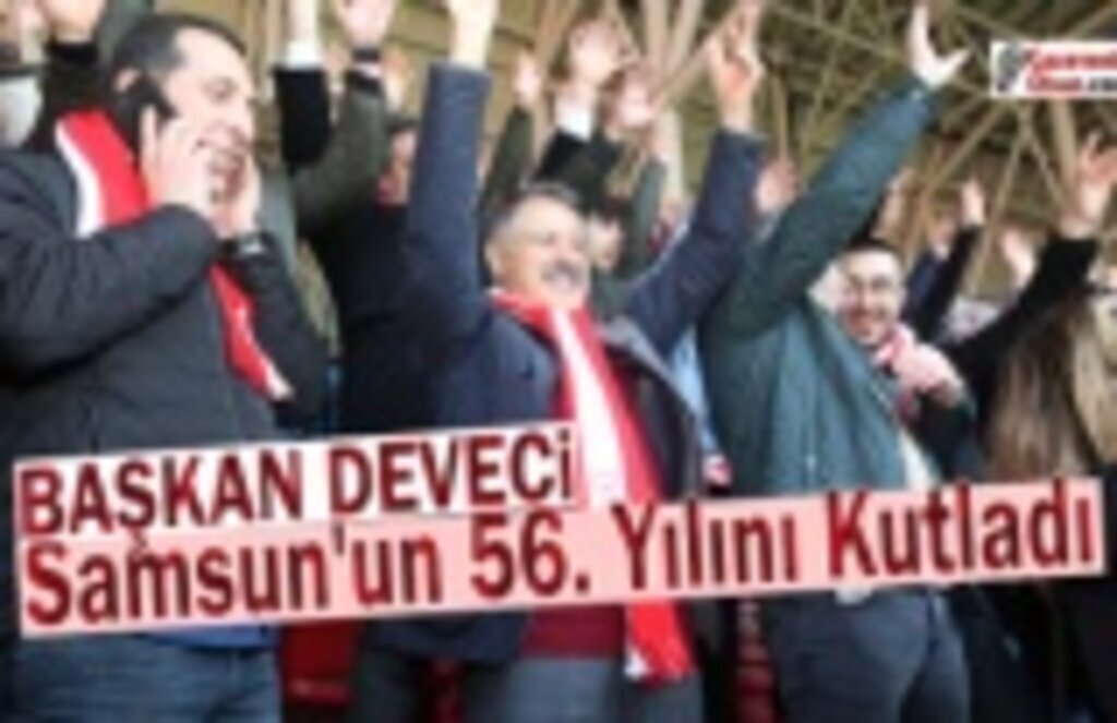 Başkan Deveci Samsun'un 56. Yılına özel mesaj yayımladı