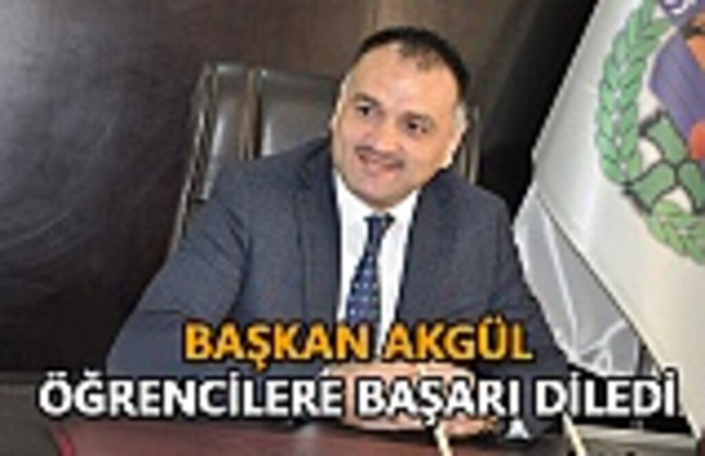 Başkan Akgül öğrencilere başarı diledi