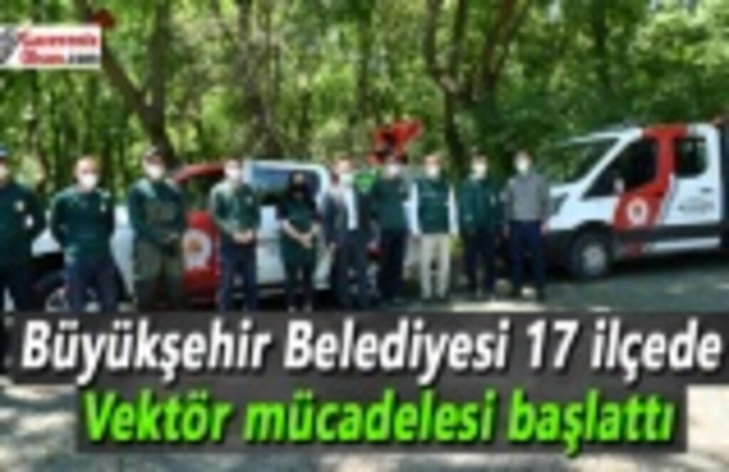 Büyükşehir Belediyesi 17 ilçede vektör mücadelesi başlattı