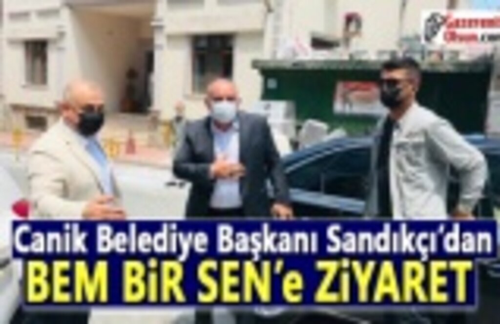 Canik Belediye Başkanı Sandıkçı’dan BEM BİR SEN’e ziyaret