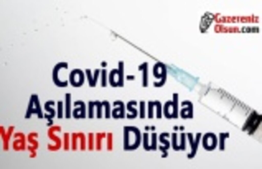 Covid-19 Aşılamasında Yaş Sınırı Düşüyor