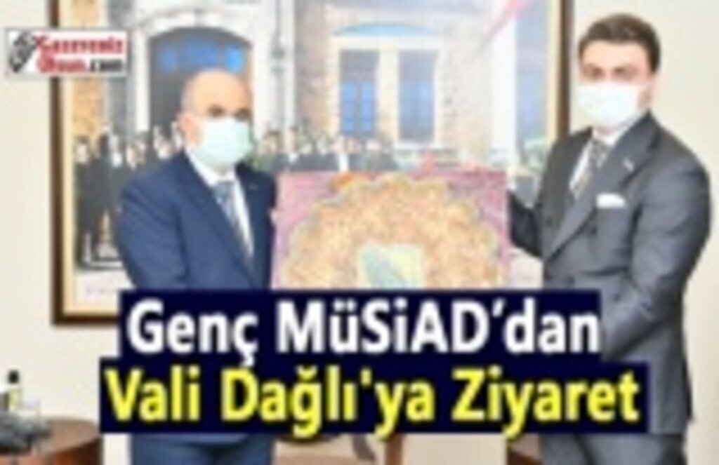 Genç MÜSİAD’dan Vali Dağlı'ya Ziyaret