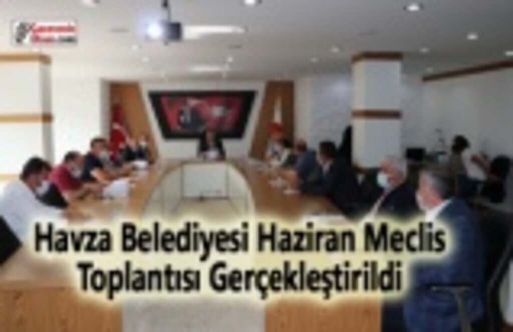 Havza Belediyesi Haziran Meclisi Toplantısı Gerçekleştirildi