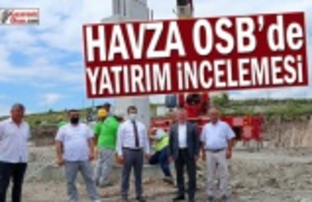 Havza OSB’de yatırım incelemesi