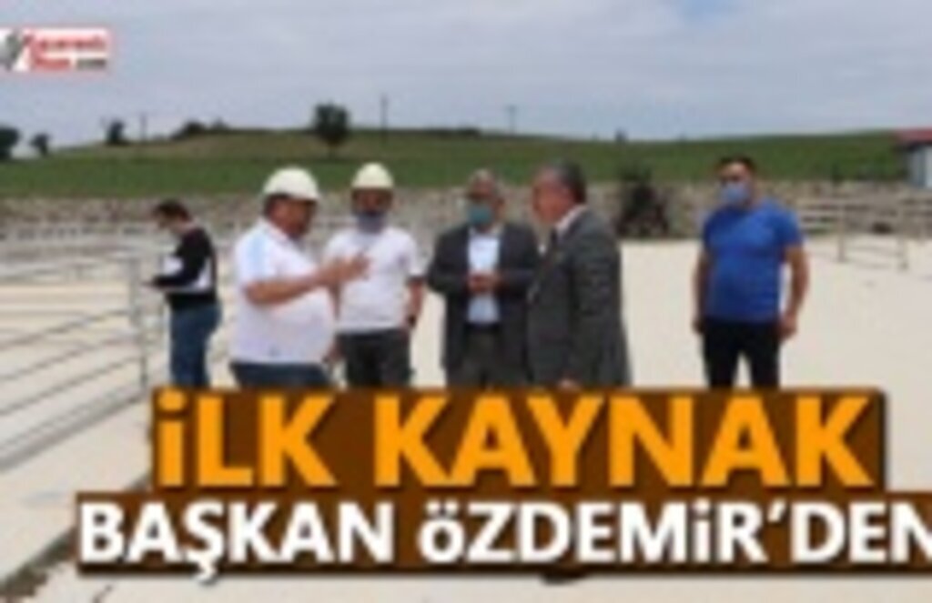 İlk Kaynağı Başkan Özdemir yaptı