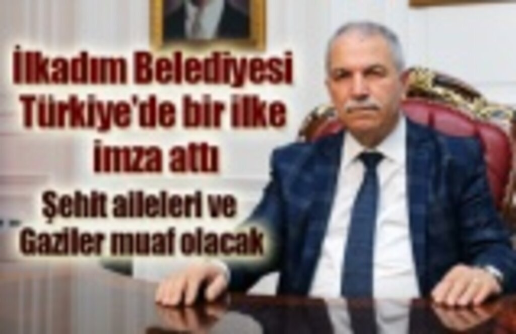 İlkadım Belediyesi Türkiye'de bir ilke imza attı, Şehit aileleri ve Gaziler muaf olacak