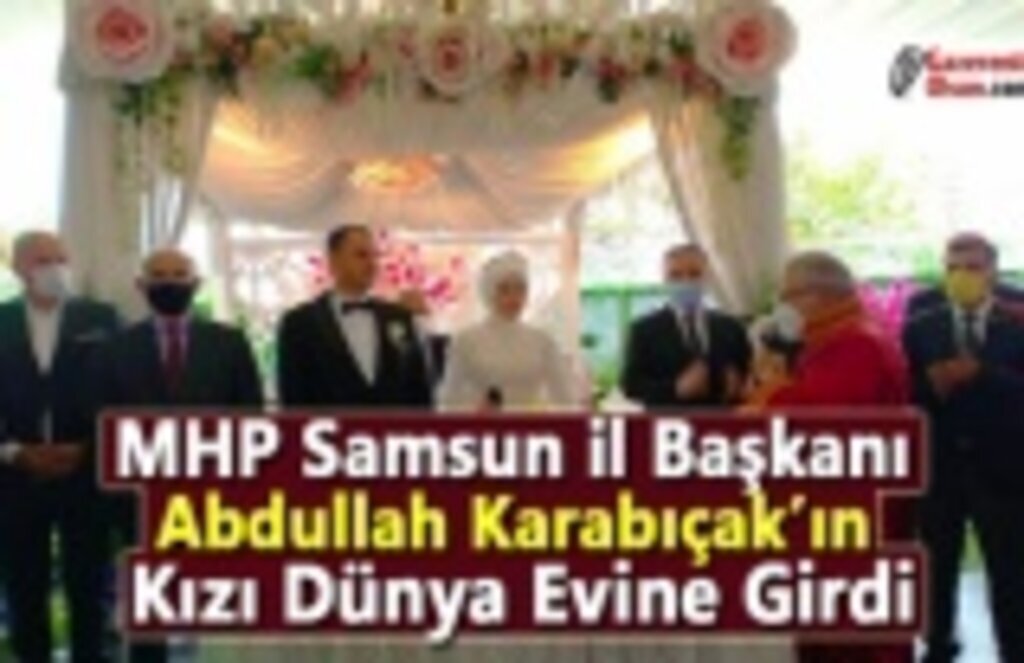 MHP Samsun İl Başkanı Abdullah Karabıçak’ın Kızı Dünya Evine Girdi