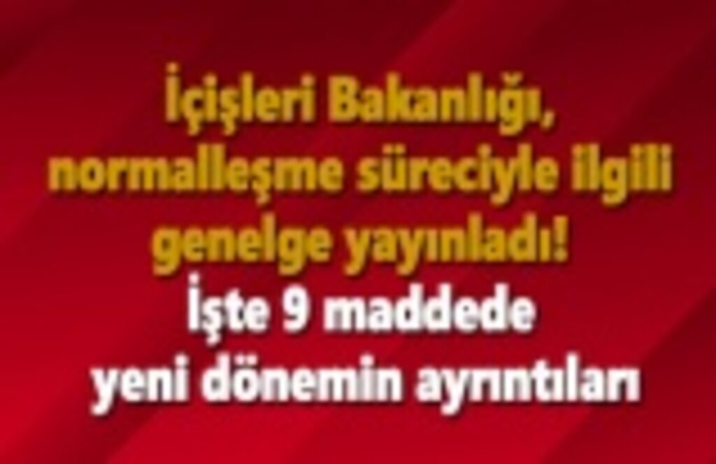 Normalleşme süreci genelgesi yayınlandı, yeni dönemin ayrıntıları