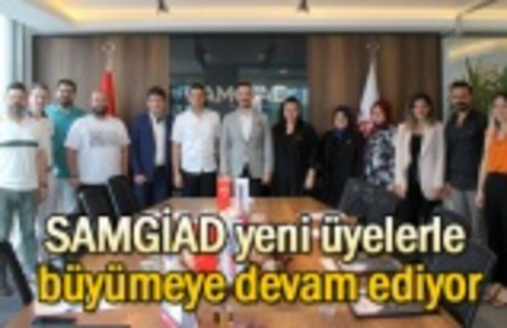 SAMGİAD yeni üyelerle büyümeye devam ediyor