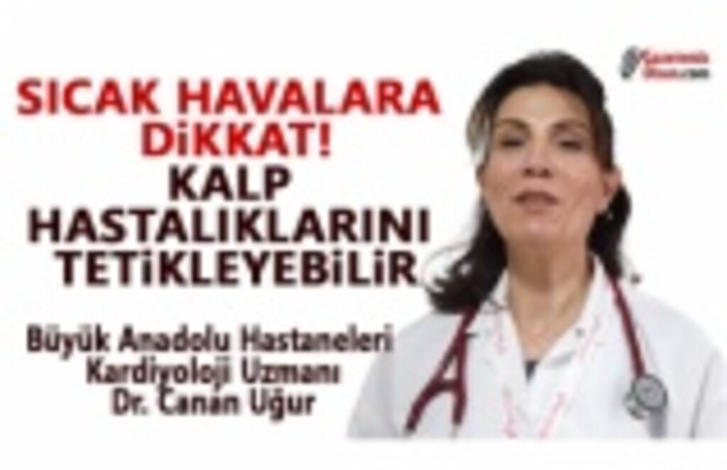 Sıcak Havalara Dikkat! Kalp Hastalıklarını Tetikleyebilir