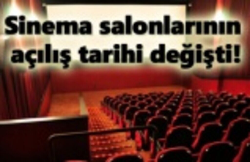 Sinema salonlarının açılış tarihi değişti!