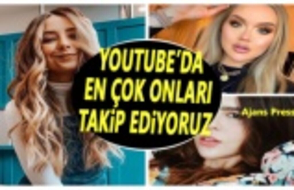 Youtube'de en çok onları takip ediyoruz