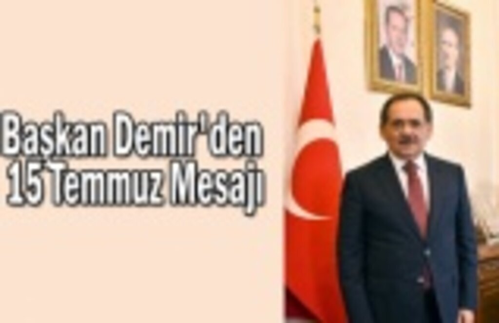 Başkan Demir'den 15 Temmuz Mesajı