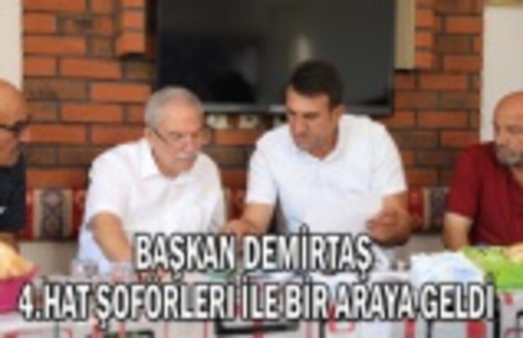 Başkan Demirtaş 4.hat şoförleri ile bir araya geldi