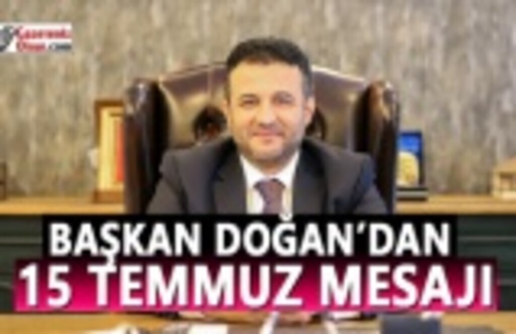 Başkan Doğan'dan 15 Temmuz Mesajı