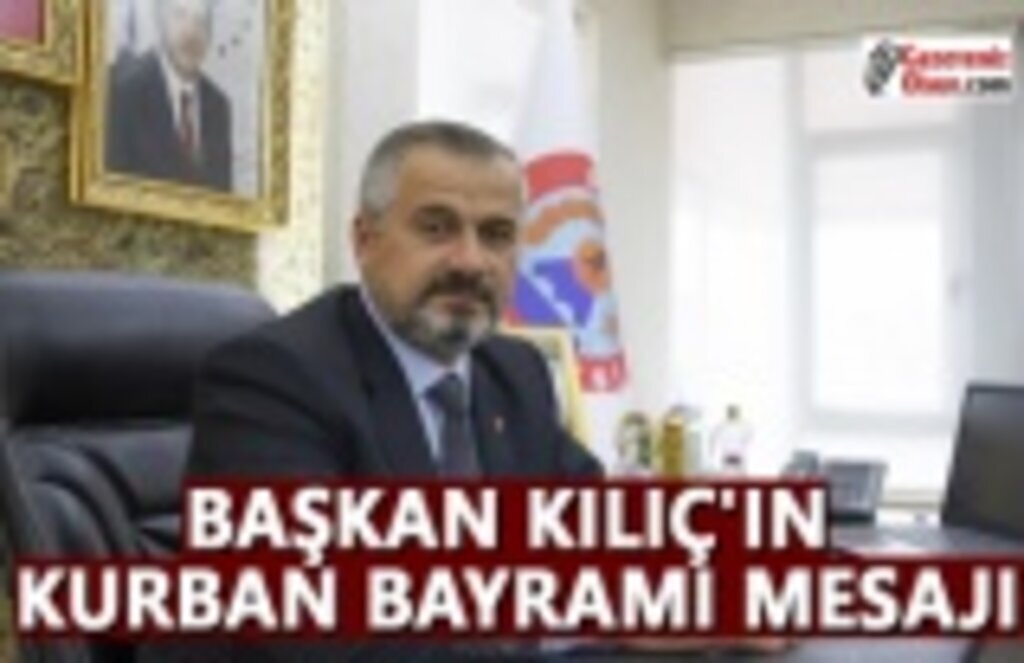Başkan Kılıç Kurban Bayramı Mesajı Yayımladı