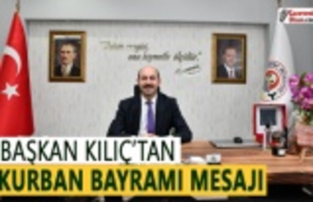 Başkan Kılıç'tan Kurban Bayramı mesajı