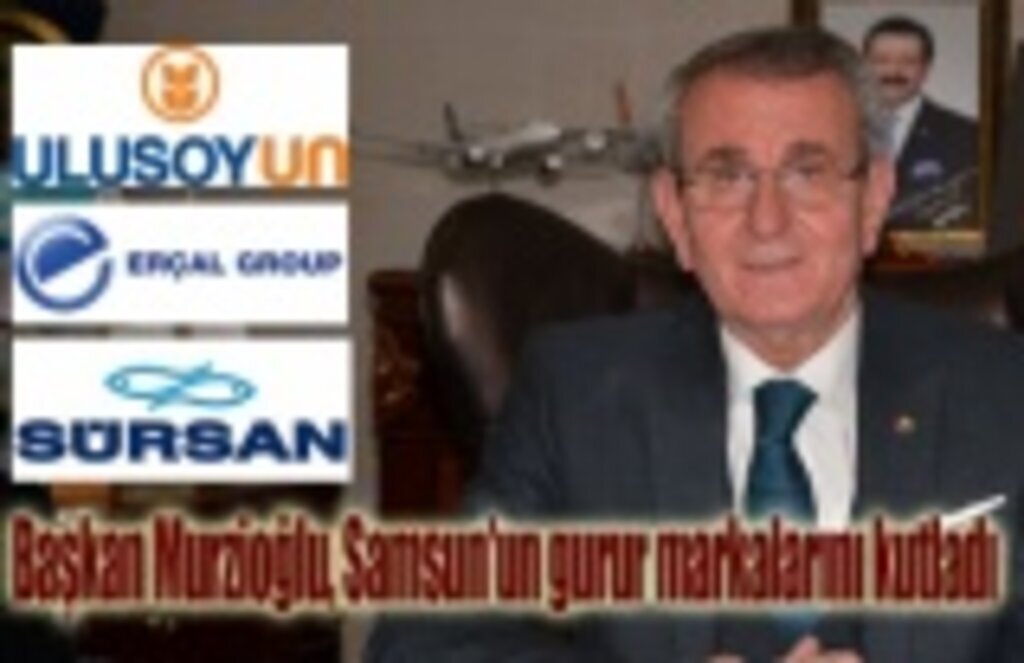 Başkan Murzioğlu, Samsun’un gurur markalarını kutladı