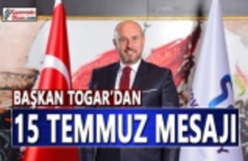 Başkan Togar'dan 15 Temmuz Mesajı