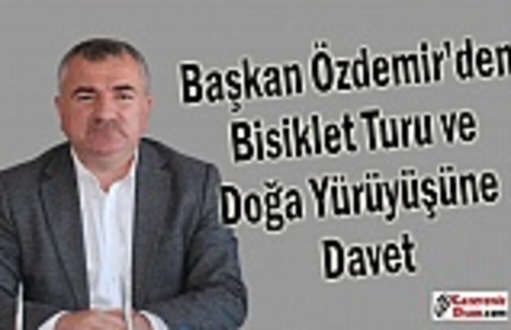 Başkan Özdemir’den bisiklet turu ve doğa yürüyüşüne davet