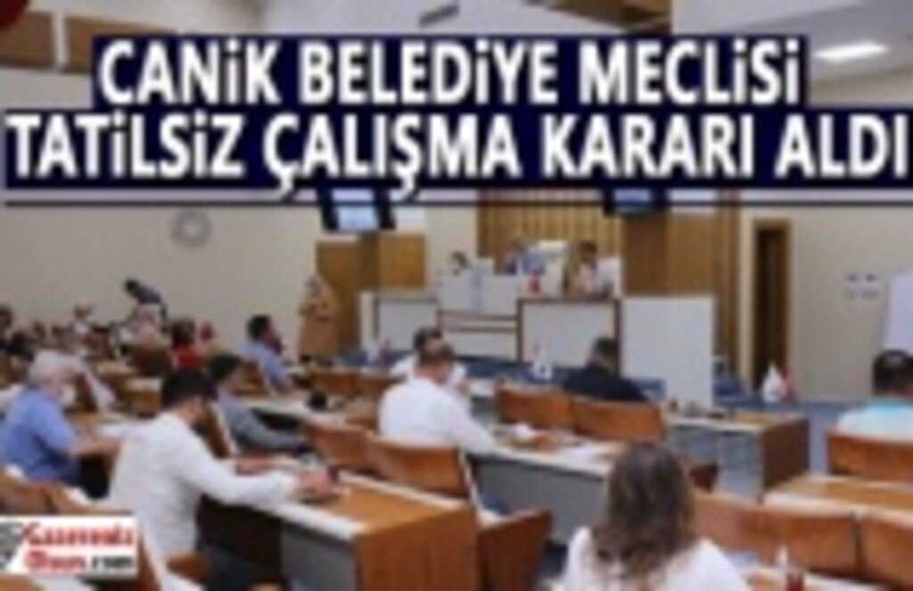 Canik Belediye Meclisi Tatilsiz Çalışma Kararı Aldı