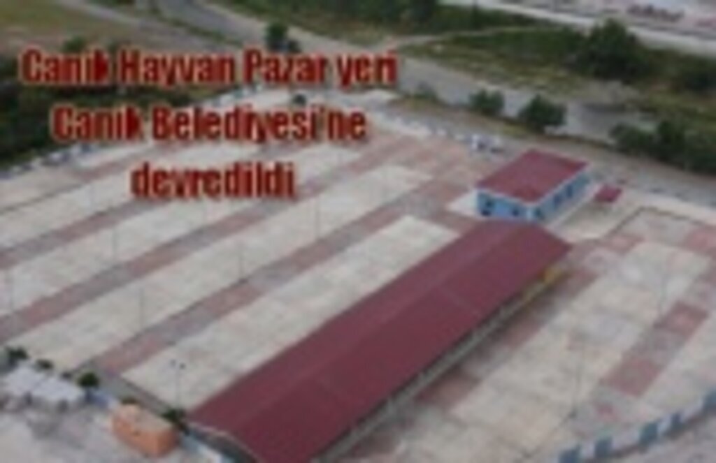 Canik Hayvan Pazar yeri Canik Belediyesi'ne devredildi