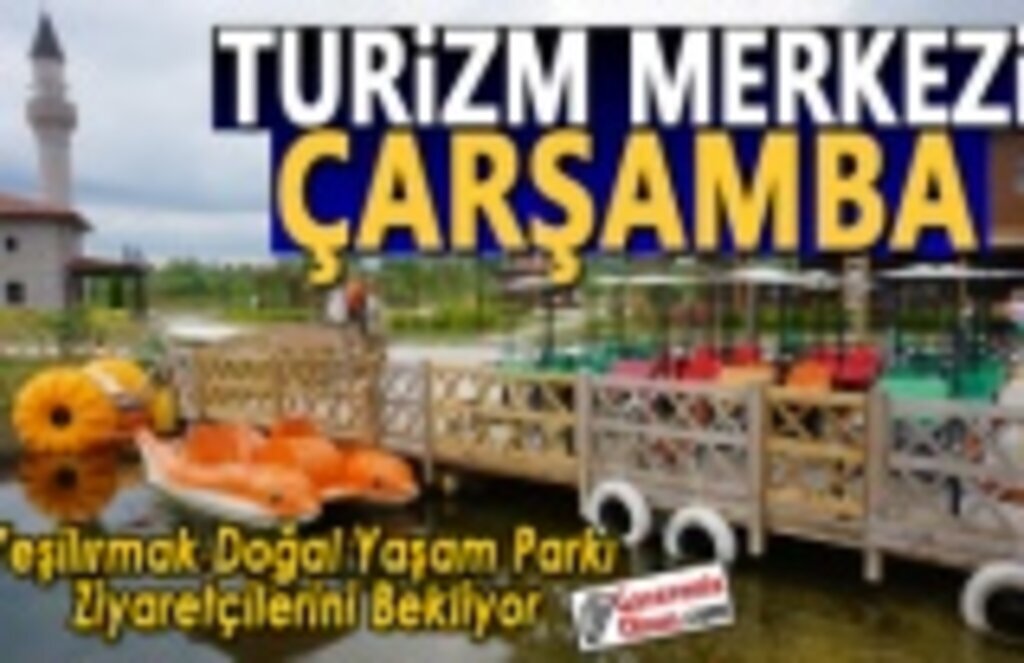 Çarşamba bir cazibe merkezi olacak