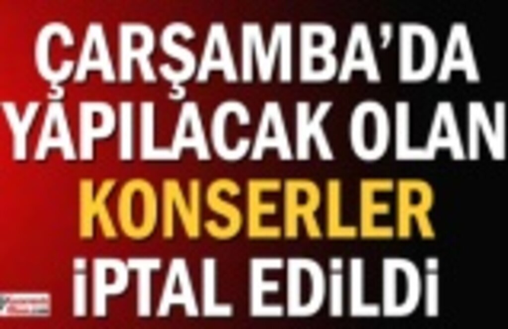 Çarşamba'da Konserler İptal Edildi