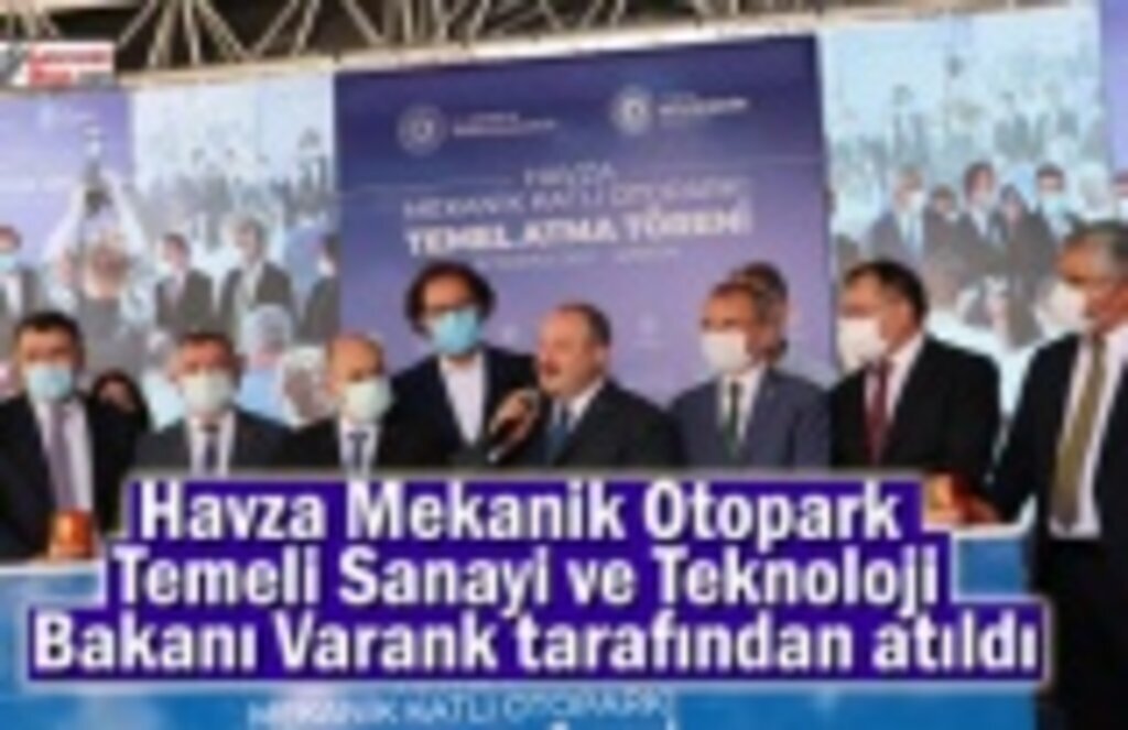 Havza Mekanik Otopark Temeli Bakan Varank tarafından atıldı
