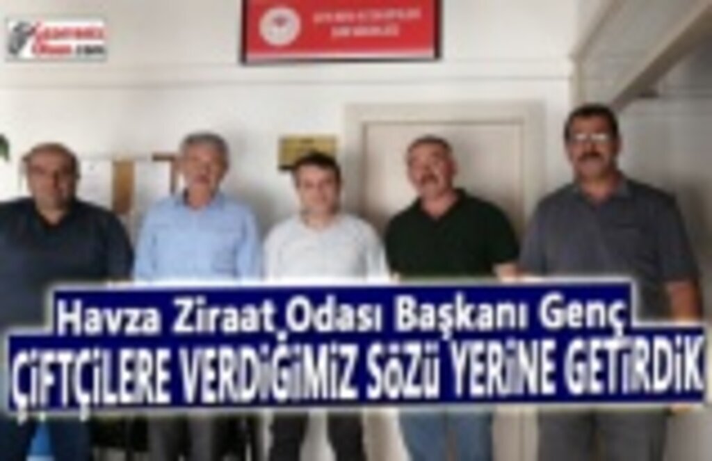 Havza Ziraat Odası Başkanı Genç,Sözümüzü Tuttuk