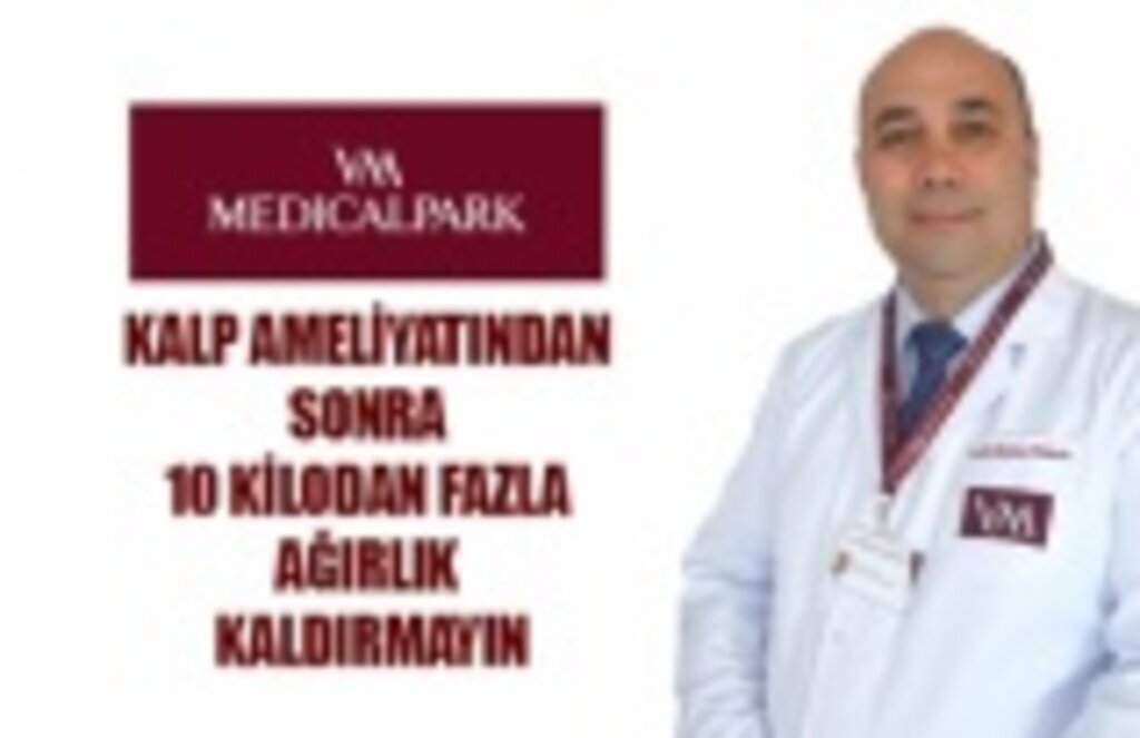 Kalp ameliyatından sonra 10 kilodan fazla ağırlık kaldırmayın!