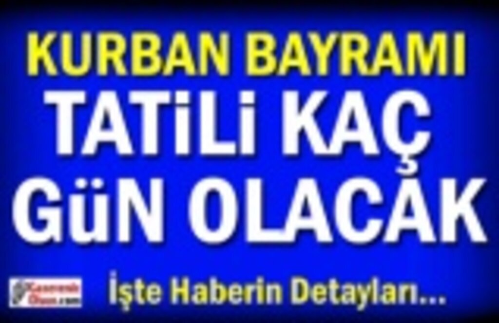 Kurban Bayramı tatili kaç gün olacak?