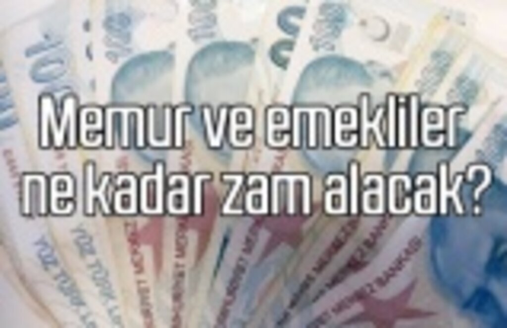 Memur ve emekliler ne kadar zam alacak?