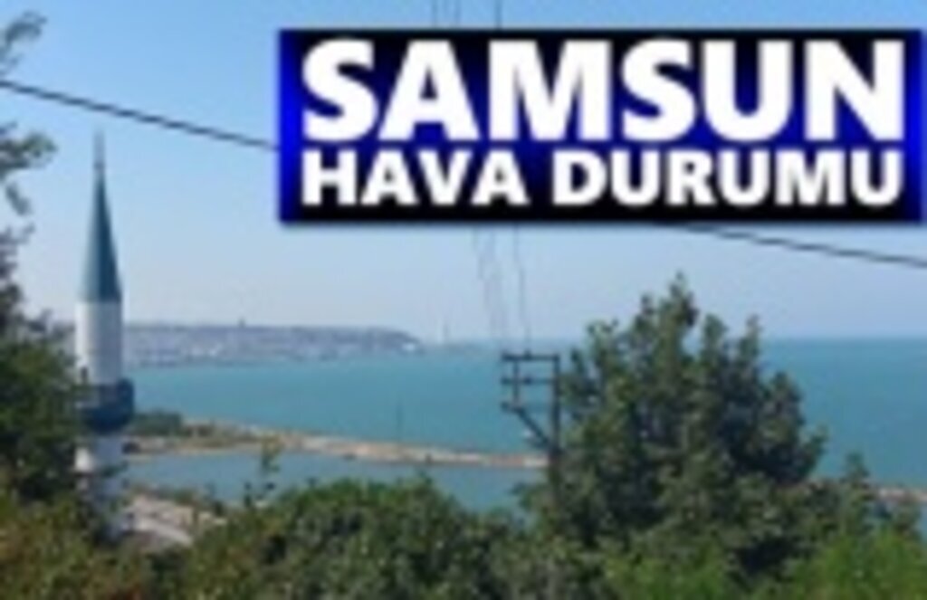 Samsun'da hava bugün çok güzel olacak