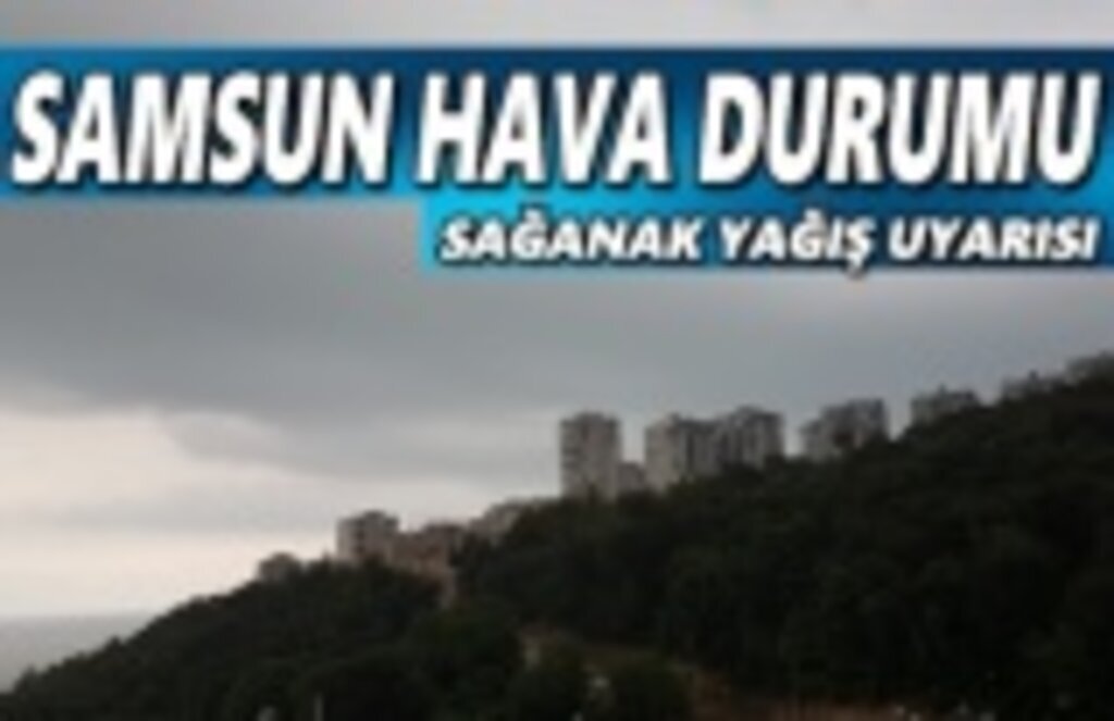 Samsun'da Kuvvetli Yağış ve Sel Uyarısı