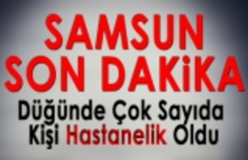 Samsun’da Düğünde Hastanelik Oldular