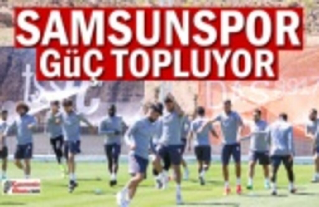Samsunspor güç topluyor