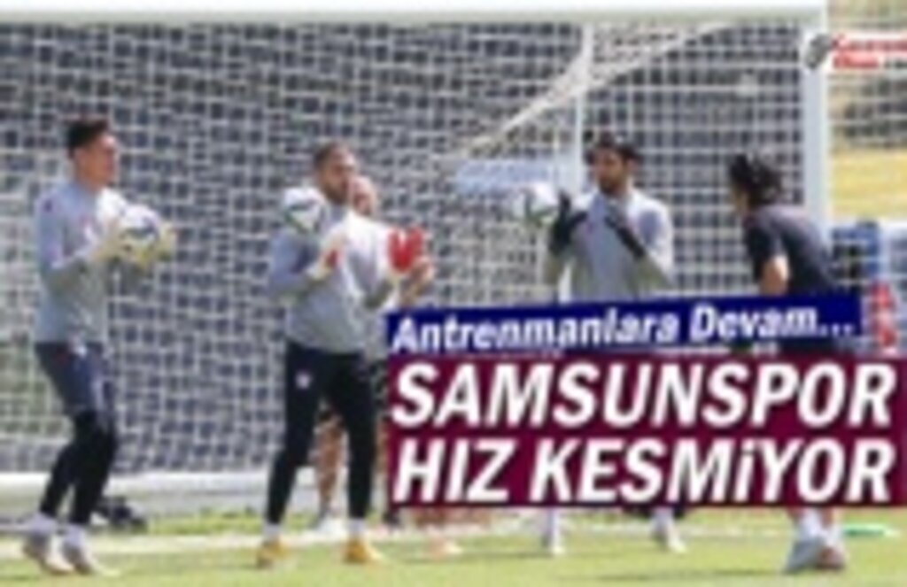 Samsunspor Hız Kesmeden Hazırlanıyor