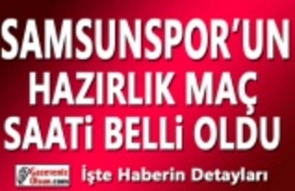 Samsunspor'un Hazırlık Maç Saati Belli Oldu