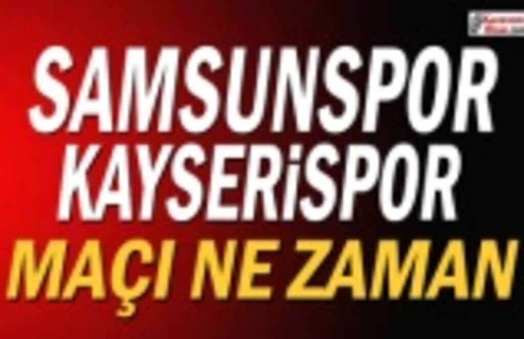 Samsunspor ve Kayserispor Maçı Ne Zaman Hangi Kanalda?