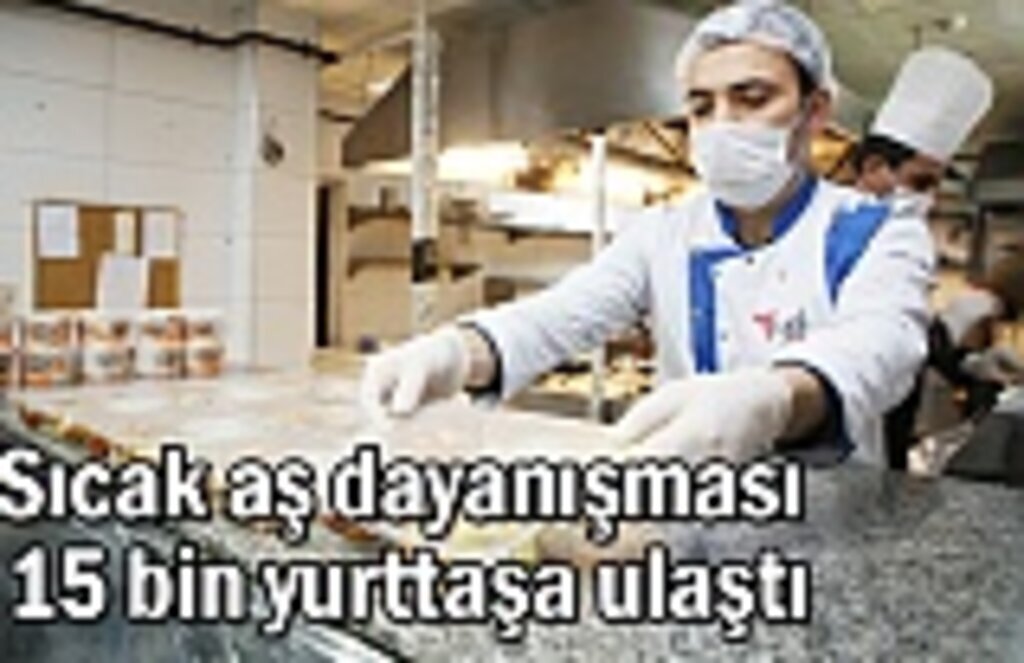 Sıcak aş dayanışması 15 bin yurttaşa ulaştı