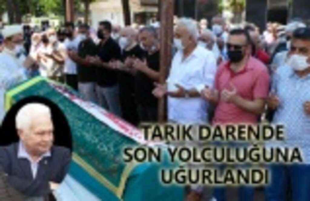 Tarık Darende son yolculuğuna uğurlandı