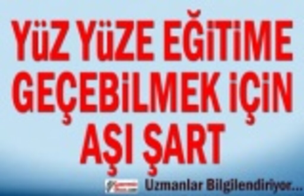 Yüz yüze eğitime geçmek için aşı şart