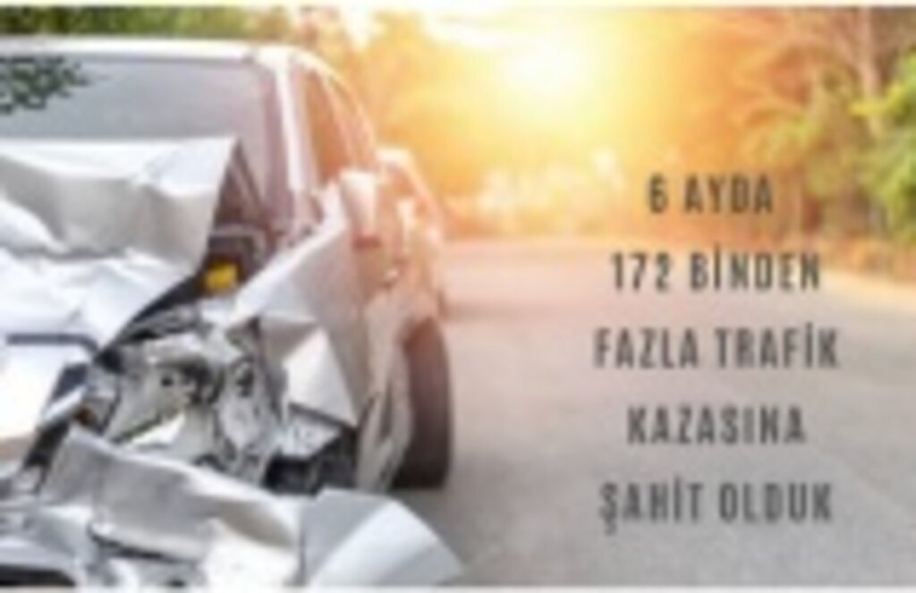 6 ayda 172 binden fazla trafik kazası oldu!