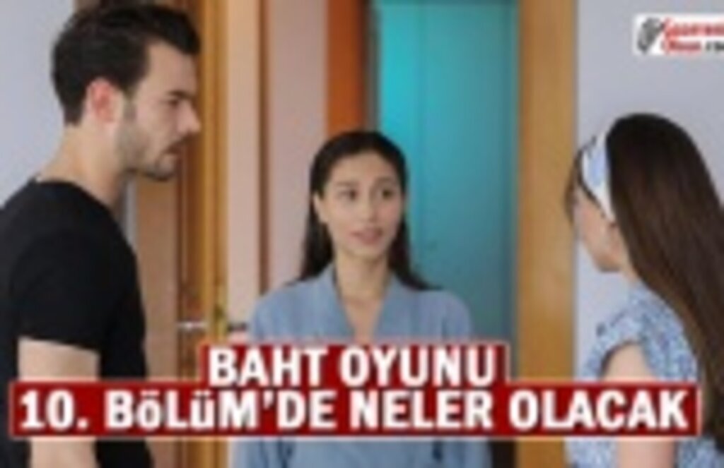 Baht Oyunu 10. Bölüm'de neler olacak!