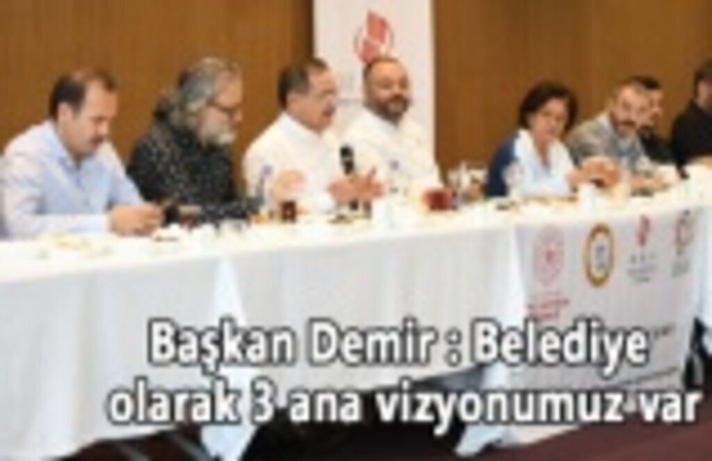 Başkan Demir : Belediye olarak 3 ana vizyonumuz var