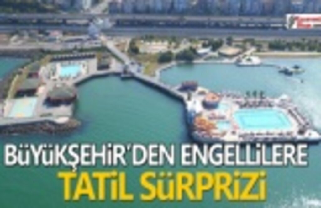 Büyükşehir’den Engellilere tatil sürprizi