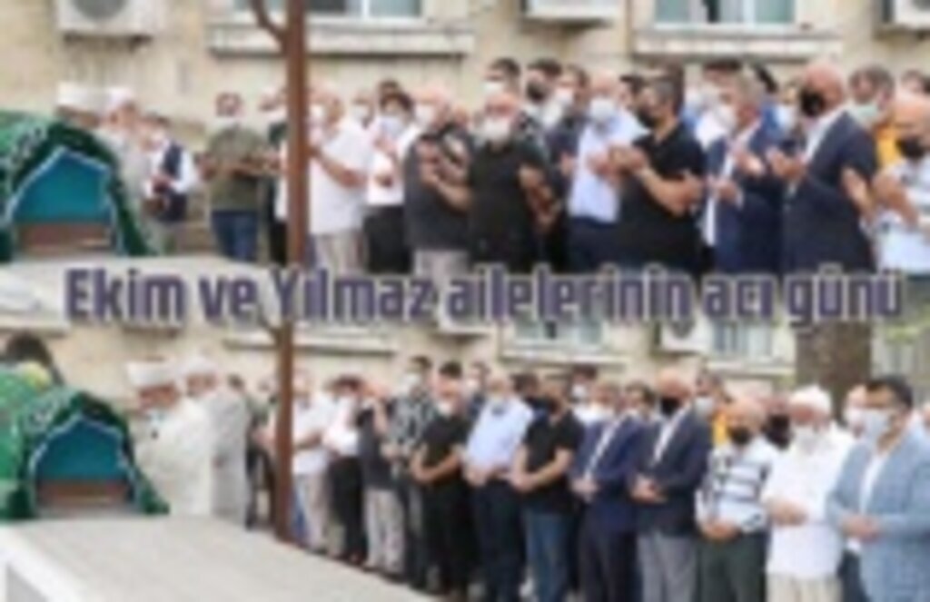 Ekim ve Yılmaz ailelerinin acı günü