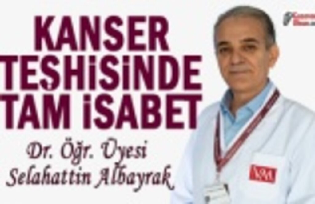 Kanser Teşhisinde Tam İsabet!