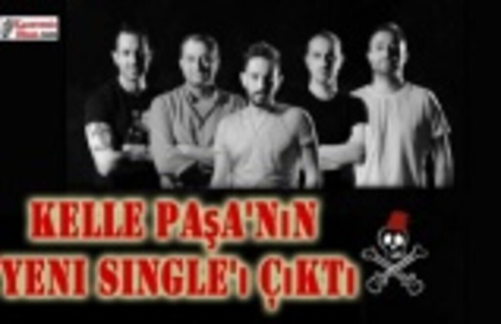 Kelle Paşa'nın yeni single'ı çıktı